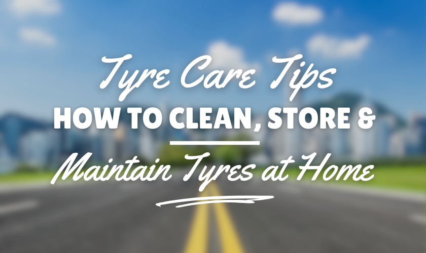 Tyre Care Tips: How to Clean, Store & Maintain Tyres at Home