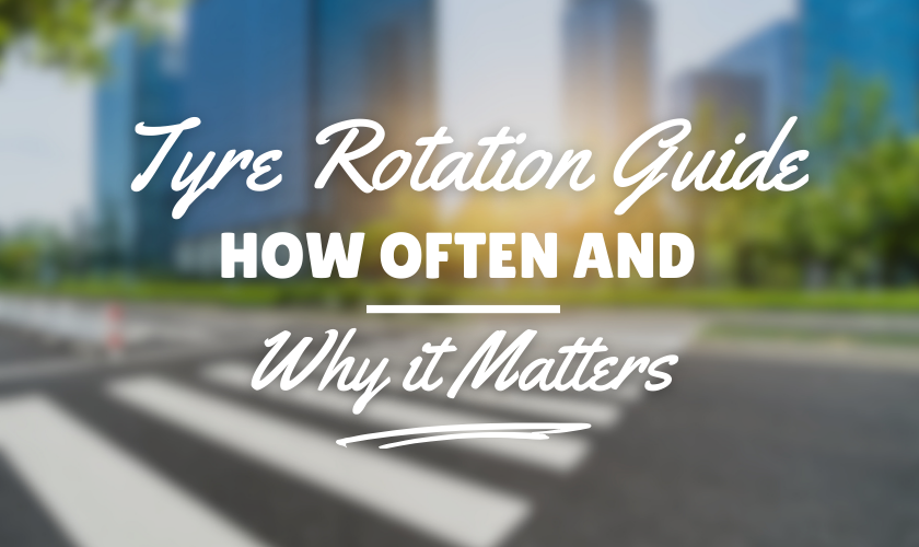 Tyre Rotation Guide: How Often and Why It Matters