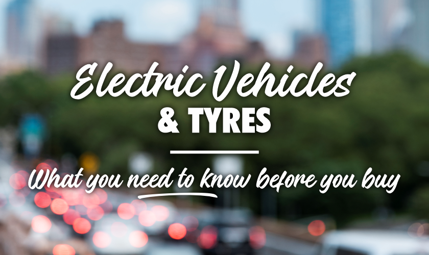 Electric Vehicles & Tyres: What You Need to Know Before You Buy